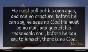 John Donne quote : He must pull out ...