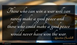 Winston Churchill quote : Those who can win ...