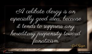 Carl Sagan quote : A celibate clergy is ...