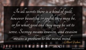 Gilbert Parker quote : In all secrets there ...