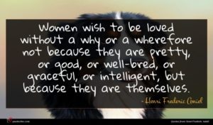 Henri Frederic Amiel quote : Women wish to be ...