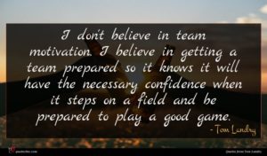 Tom Landry quote : I don't believe in ...