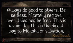 Swami Sivananda quote : Always do good to ...