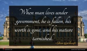 Adam Weishaupt quote : When man lives under ...