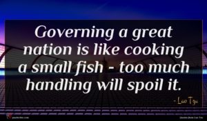 Lao Tzu quote : Governing a great nation ...