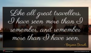 Benjamin Disraeli quote : Like all great travellers ...