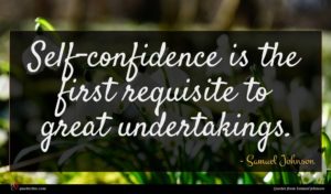 Samuel Johnson quote : Self-confidence is the first ...