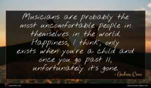 Andrea Corr quote : Musicians are probably the ...