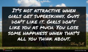 Hilary Duff quote : It's not attractive when ...