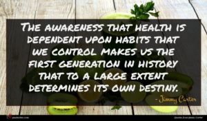 Jimmy Carter quote : The awareness that health ...