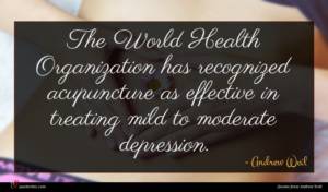 Andrew Weil quote : The World Health Organization ...