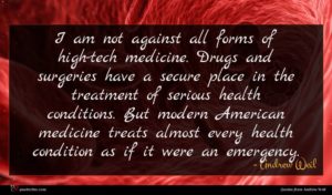 Andrew Weil quote : I am not against ...