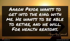 Sugar Ray Leonard quote : Aaron Pryor wants to ...