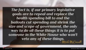 Mitch McConnell quote : The fact is if ...