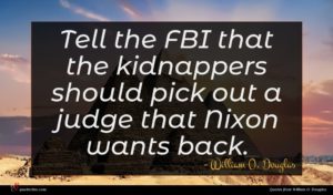 William O. Douglas quote : Tell the FBI that ...
