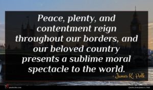 James K. Polk quote : Peace plenty and contentment ...