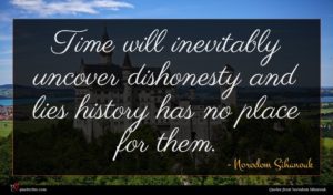 Norodom Sihanouk quote : Time will inevitably uncover ...