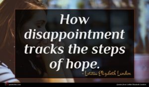Letitia Elizabeth Landon quote : How disappointment tracks the ...