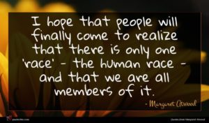 Margaret Atwood quote : I hope that people ...